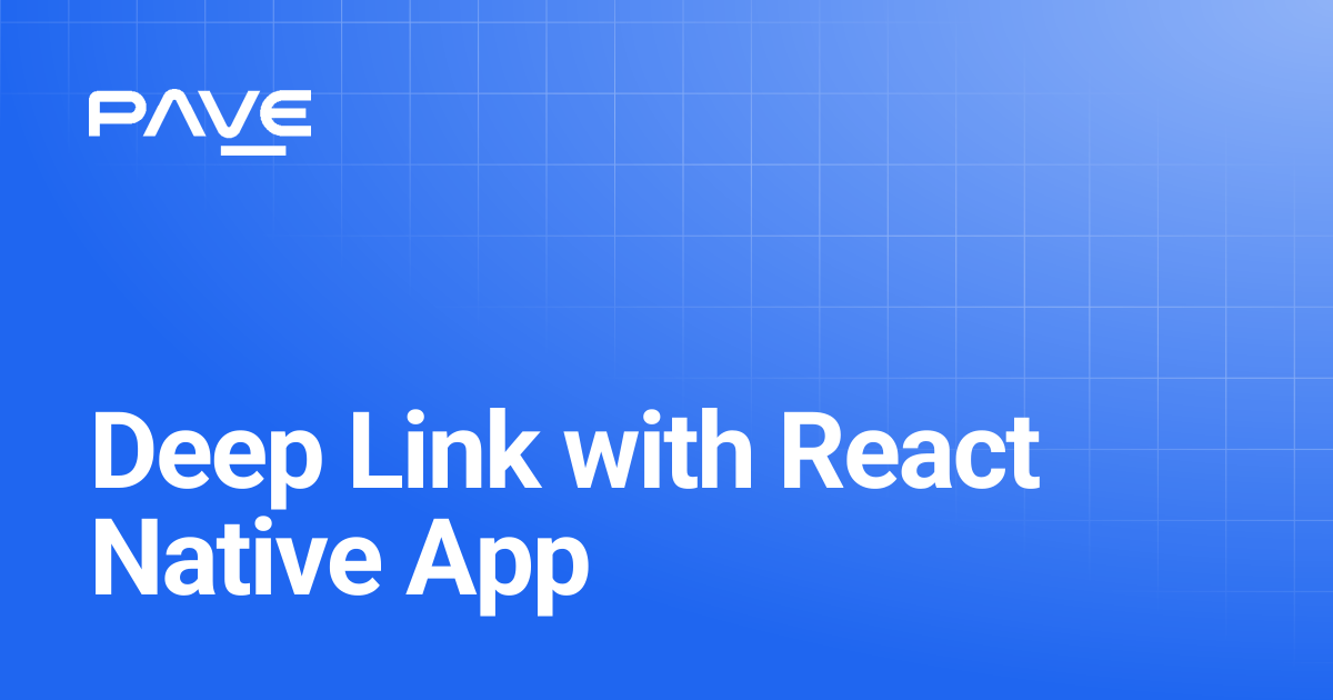 Deep Link with React Native App | PAVE Automated Inspection API